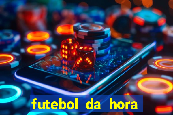 futebol da hora 3.7 ao vivo